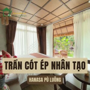 Vẻ đẹp mộc mạc tự nhiên của trần cót ép nhựa - Hanasa Pù Luông